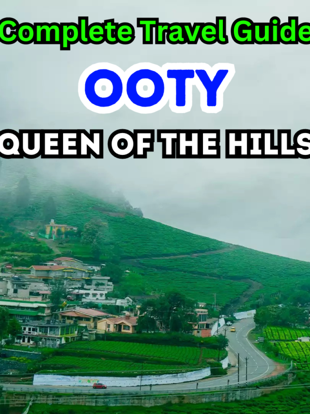 Ooty Travel Guide: Places to Visit, Best Time, Weather, Train, Coonoor Distance, Coimbatore Distance & Much More